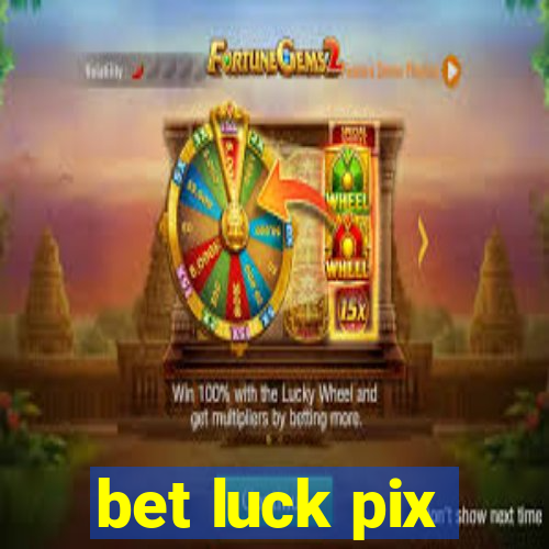 bet luck pix